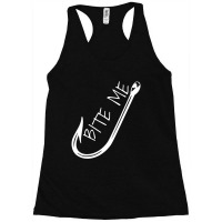 Hot Trend Fishing Hook Bite Me Fishing Humor Racerback Tank | Artistshot