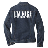 Funny Latinas Shirt, I'm Nice Pero No Te Pases T Shirt Ladies Denim Jacket | Artistshot