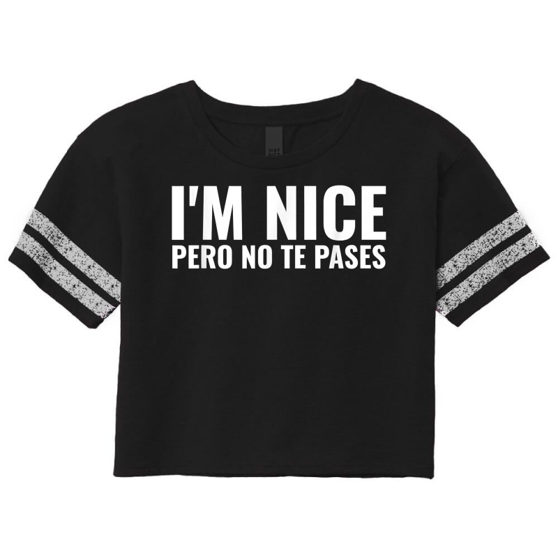 Funny Latinas Shirt, I'm Nice Pero No Te Pases T Shirt Scorecard Crop Tee by calvinittgos | Artistshot