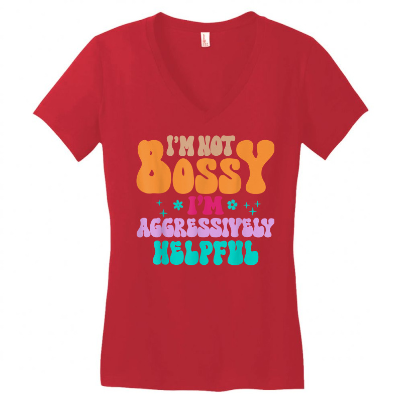 Funny I'm Not Bossy I'm Aggressively Helpful Women T Shirt Women's V-Neck T-Shirt by barrydygertkkx | Artistshot