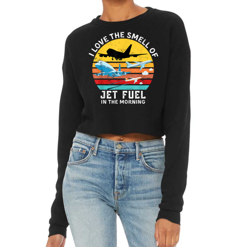 Funny Aviation I Love The Smell Of Jet Fuel In The Morning T Shirt Cropped Sweater by alysestick8m7 | Artistshot