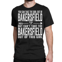 Girl Out Of Bakersfield California Hometown Home Bakersfield T Shirt Classic T-shirt | Artistshot