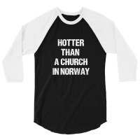 Hotter Than A Church In Norway Black Metal Funny Metalhead 3/4 Sleeve Shirt | Artistshot