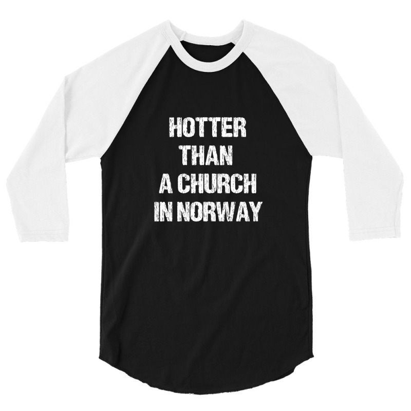 Hotter Than A Church In Norway Black Metal Funny Metalhead 3/4 Sleeve Shirt by BeckiePage | Artistshot