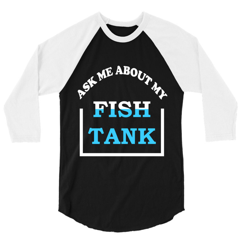 Hot Trend Ask Me About My Fish Saltwater Reef Aquarium 3/4 Sleeve Shirt | Artistshot