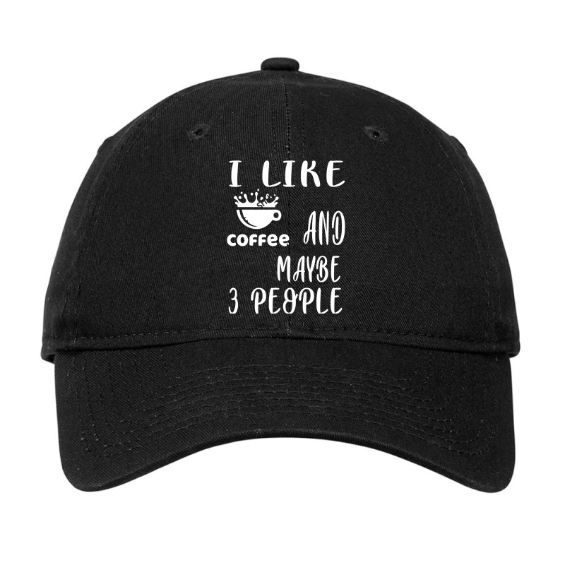 I Like Coffee And Maybe 3 People Adjustable Cap by AlexandraArtist | Artistshot