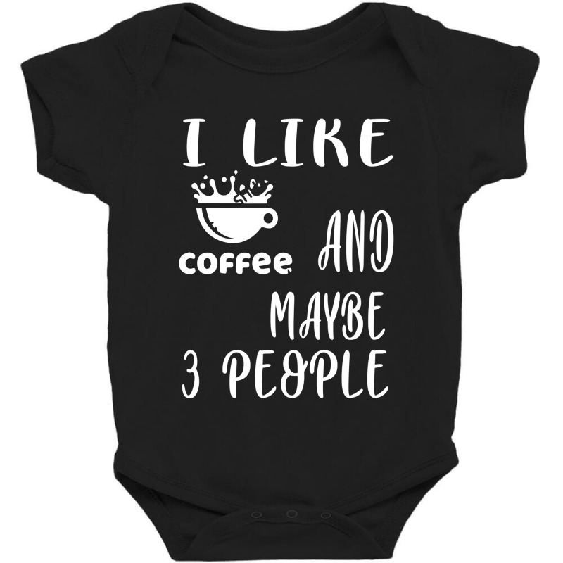 I Like Coffee And Maybe 3 People Baby Bodysuit by AlexandraArtist | Artistshot