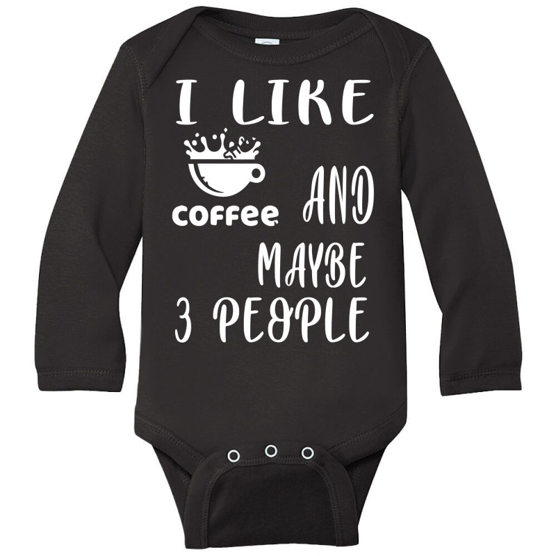 I Like Coffee And Maybe 3 People Long Sleeve Baby Bodysuit by AlexandraArtist | Artistshot