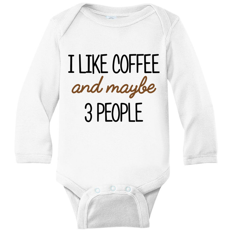 I Like Coffee And Maybe 3 People Classic Long Sleeve Baby Bodysuit by AlexandraArtist | Artistshot