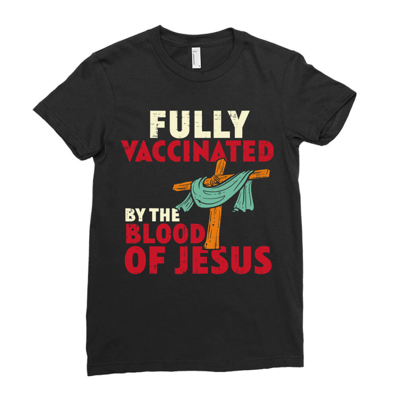 Jesus Christ Christian Fully Vaccinated By Blood Of Jesus Christian Me Ladies Fitted T-Shirt by SCOTTALLENZ | Artistshot