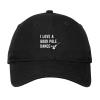 Limited Edition I Like A Good Pole Dance Fishing Adjustable Cap | Artistshot