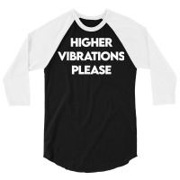 Higher Vibrations Please, High Vibrations, Good Energy Vibes T Shirt 3/4 Sleeve Shirt | Artistshot