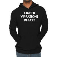 Higher Vibrations Please, High Vibrations, Good Energy Vibes T Shirt Lightweight Hoodie | Artistshot