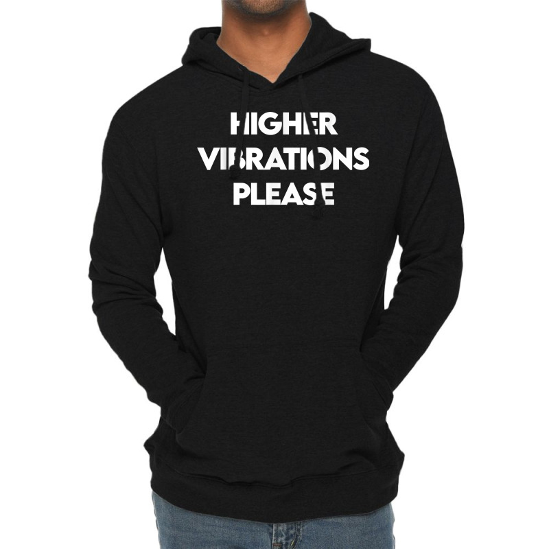 Higher Vibrations Please, High Vibrations, Good Energy Vibes T Shirt Lightweight Hoodie by veroniquetour3tz | Artistshot