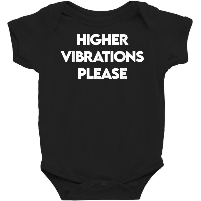 Higher Vibrations Please, High Vibrations, Good Energy Vibes T Shirt Baby Bodysuit by veroniquetour3tz | Artistshot