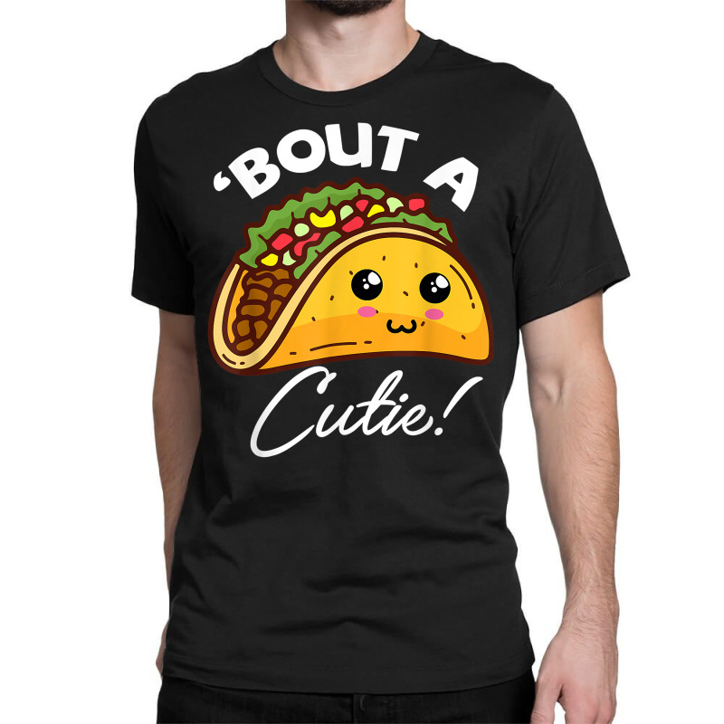 Funny Tacos Cinco De Mayo Tee About A Cutie Tacos Tee Tequil T Shirt Classic T-shirt | Artistshot