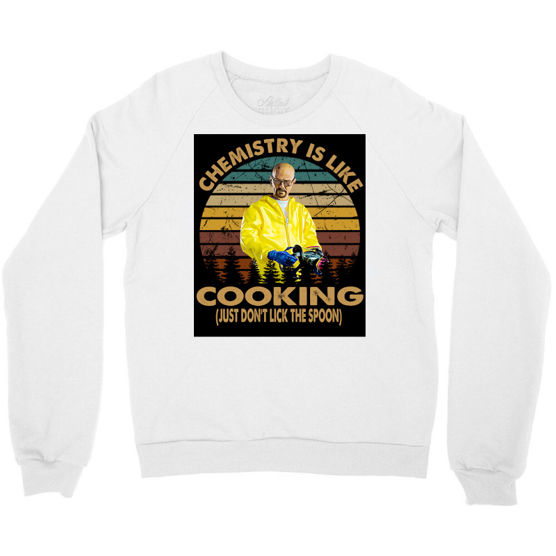 Chemistry Is Like Cooking Just Donx27t Lick The Spoon Poster 70s Crewneck Sweatshirt by wusuaamorvinc | Artistshot