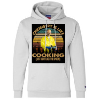 Chemistry Is Like Cooking Just Donx27t Lick The Spoon Poster 70s Champion Hoodie | Artistshot