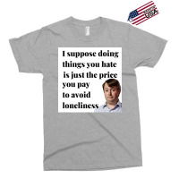 Peep Show I Suppose Doing Things You Hate Is Just The Price You Pay To Exclusive T-shirt | Artistshot