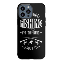 Limited Edition If I'm Not Fishing I'm Thinking About It Fisherman Fis Iphone 13 Pro Max Case | Artistshot