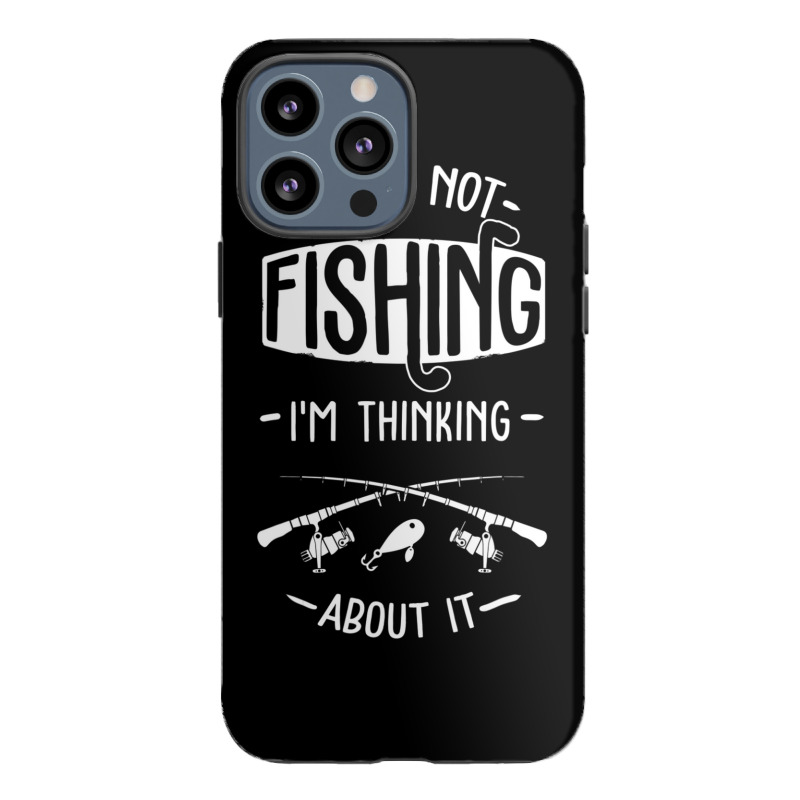 Limited Edition If I'm Not Fishing I'm Thinking About It Fisherman Fis Iphone 13 Pro Max Case | Artistshot