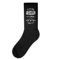 Limited Edition If I'm Not Fishing I'm Thinking About It Fisherman Fis Socks | Artistshot