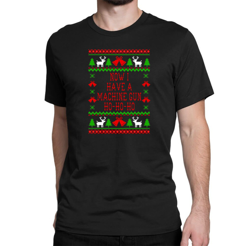 Now I Have A Machine Gun Ho Ho Ho Die Hard Quote Ugly Christmas Classic T-shirt | Artistshot