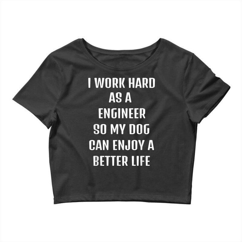 I Worked Hard As A Engineer For My Dogs Lifestyle T Shirt Crop Top by veroniquetour3tz | Artistshot