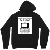 I Donx27t Always Binge Tv Shows Sometimes I Eat And Sleep And Once I E Unisex Hoodie | Artistshot