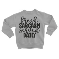 Fresh Sarcasm Served Daily   Cute Funny Sarcastic Saying T Shirt Toddler Sweatshirt | Artistshot