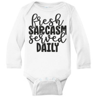 Fresh Sarcasm Served Daily   Cute Funny Sarcastic Saying T Shirt Long Sleeve Baby Bodysuit | Artistshot