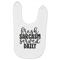 Fresh Sarcasm Served Daily   Cute Funny Sarcastic Saying T Shirt Baby Bibs | Artistshot