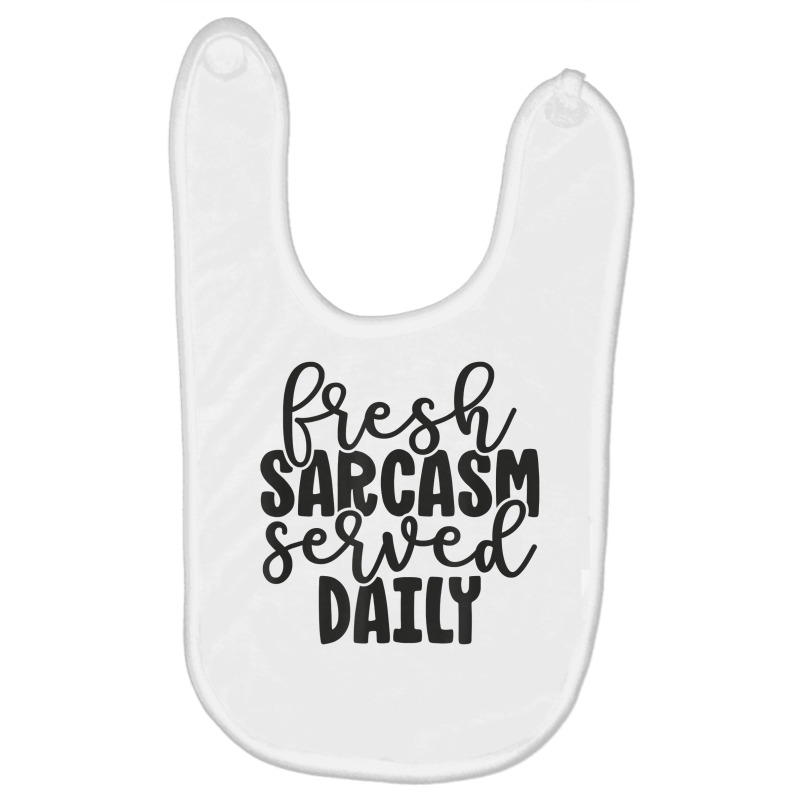 Fresh Sarcasm Served Daily   Cute Funny Sarcastic Saying T Shirt Baby Bibs | Artistshot