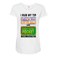 I Rub My Tip Use Good English Billiards Pool Snooker Cue T Shirt Maternity Scoop Neck T-shirt | Artistshot