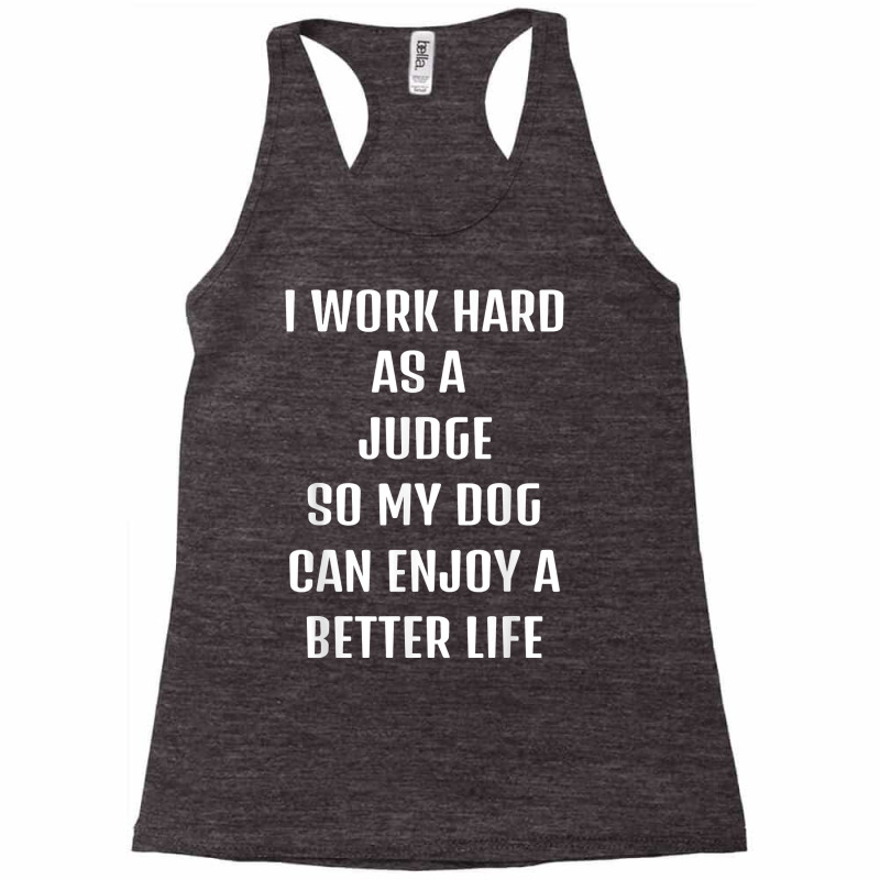 I Worked Hard As A Judge For My Dogs Lifestyle T Shirt Racerback Tank by alysestick8m7 | Artistshot