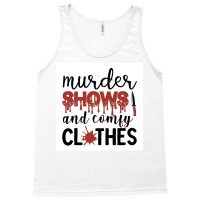 Murder Shows Comfy Clothes Funny Crime Poster Quote Tank Top | Artistshot