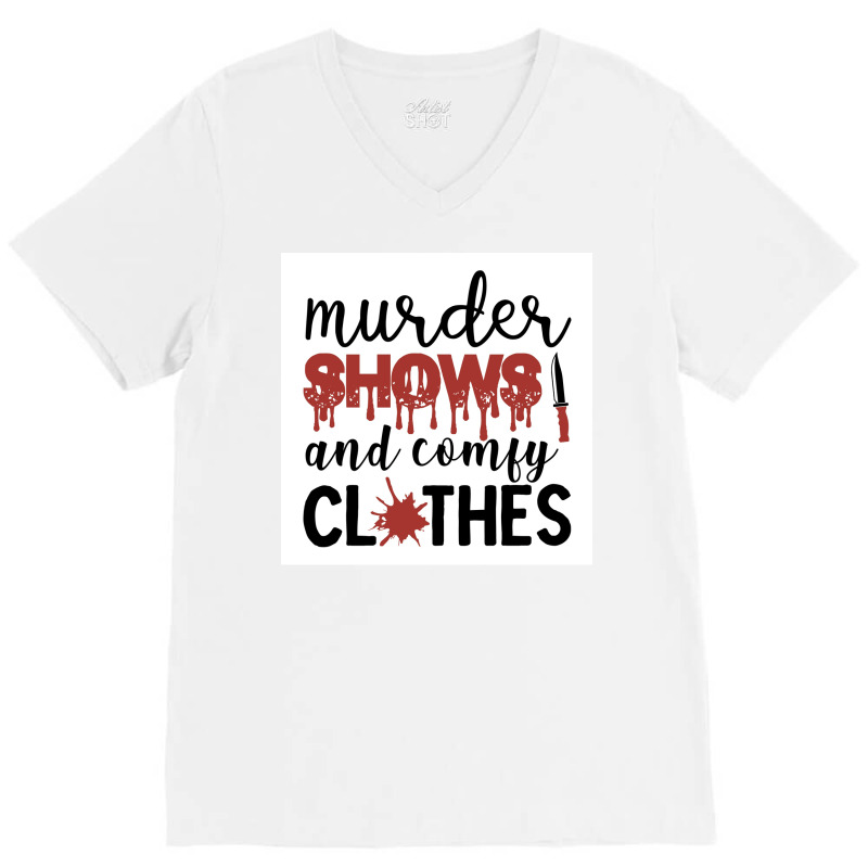 Murder Shows Comfy Clothes Funny Crime Poster Quote V-Neck Tee by wusuaamorvinc | Artistshot