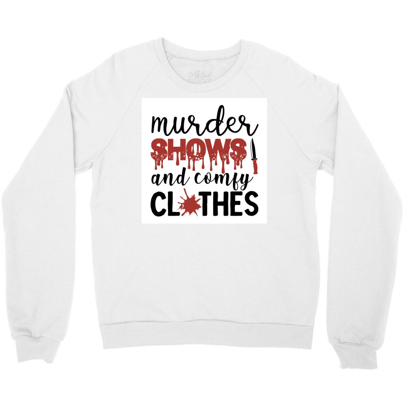 Murder Shows Comfy Clothes Funny Crime Poster Quote Crewneck Sweatshirt by wusuaamorvinc | Artistshot