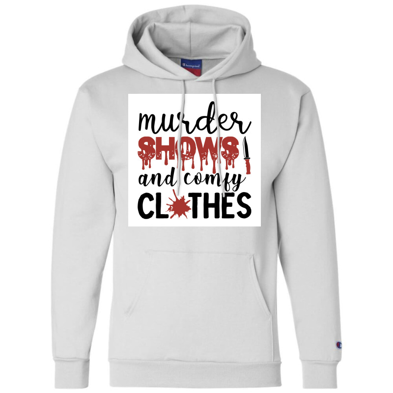 Murder Shows Comfy Clothes Funny Crime Poster Quote Champion Hoodie by wusuaamorvinc | Artistshot