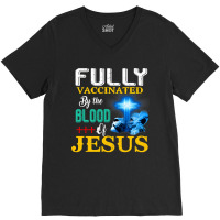 Jesus Christ Christian Jesus Fully Vaccinated By The Blood Of Jesus Sh V-neck Tee | Artistshot