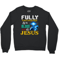 Jesus Christ Christian Jesus Fully Vaccinated By The Blood Of Jesus Sh Crewneck Sweatshirt | Artistshot