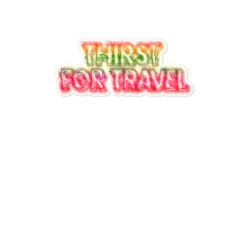 Thirst For Travel 1 Sticker | Artistshot