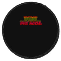 Thirst For Travel 1 Round Patch | Artistshot