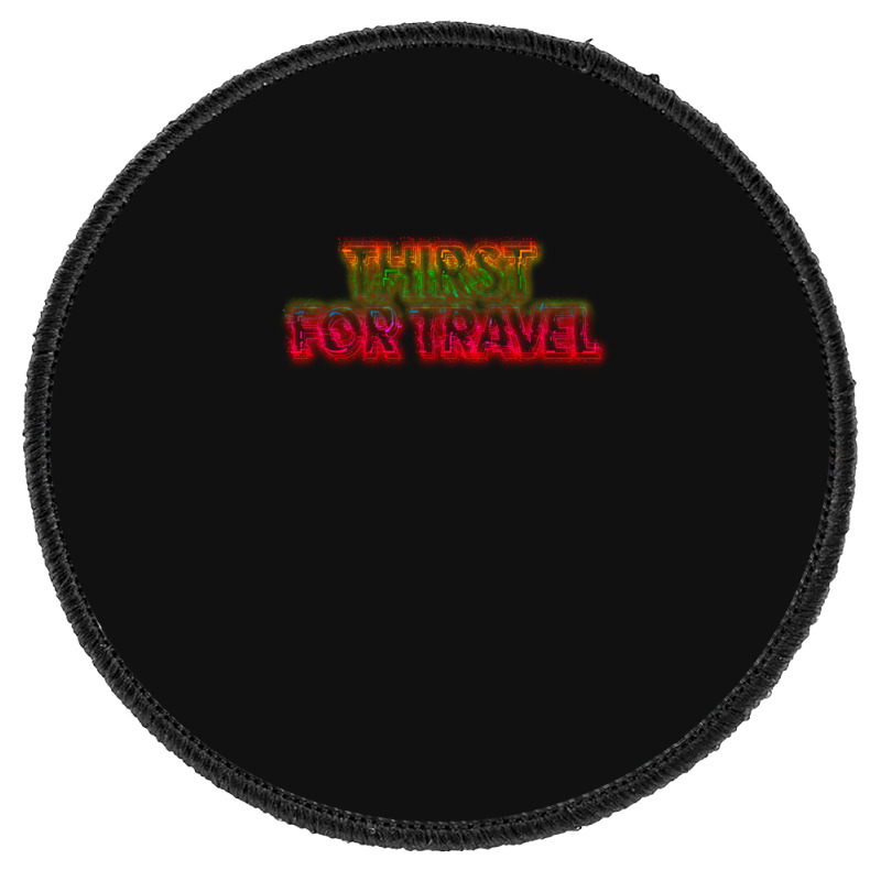 Thirst For Travel 1 Round Patch | Artistshot