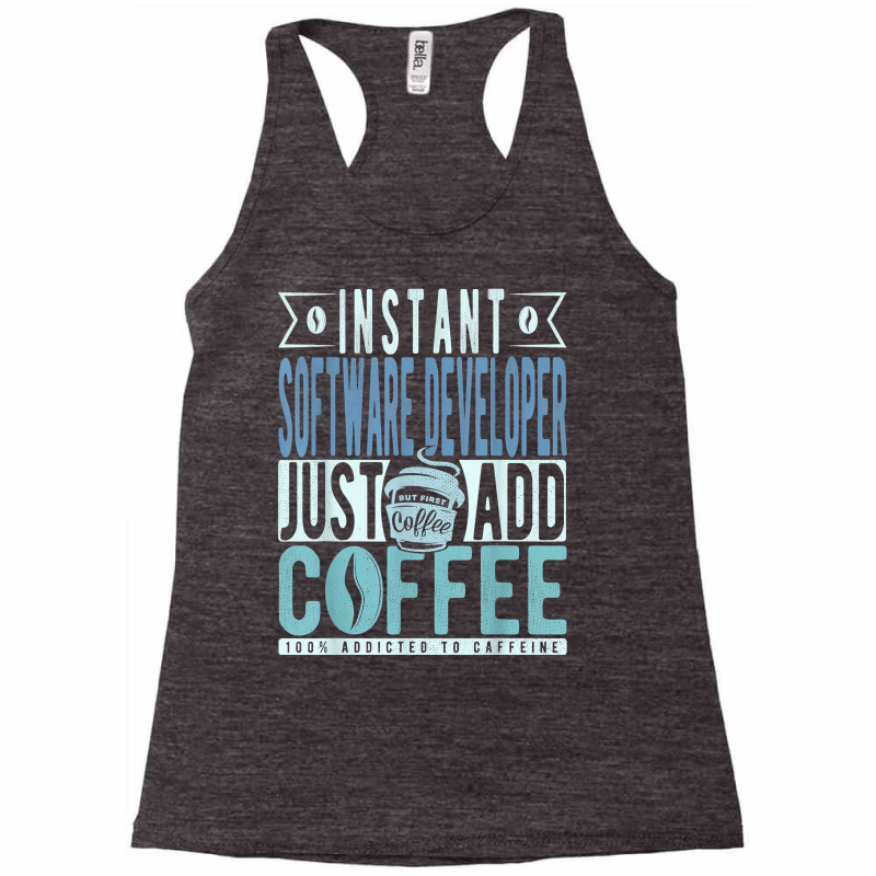 Instant Software Developer Just Add Coffee T Shirt Racerback Tank by l71e1leis | Artistshot