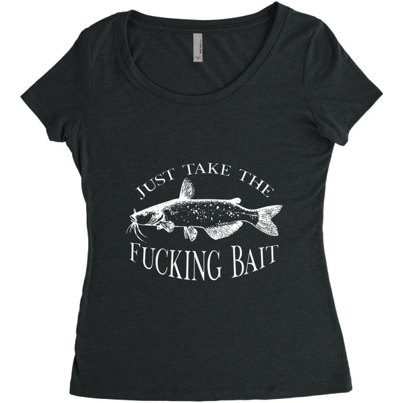 Trending Just Take Fucking Bait Catfish Art Fishermen Fishing Gear Women's Triblend Scoop T-shirt by Berrios Crisp | Artistshot