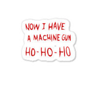 Die Hard Now I Have A Machine Gun Classic Green Funny Sticker | Artistshot