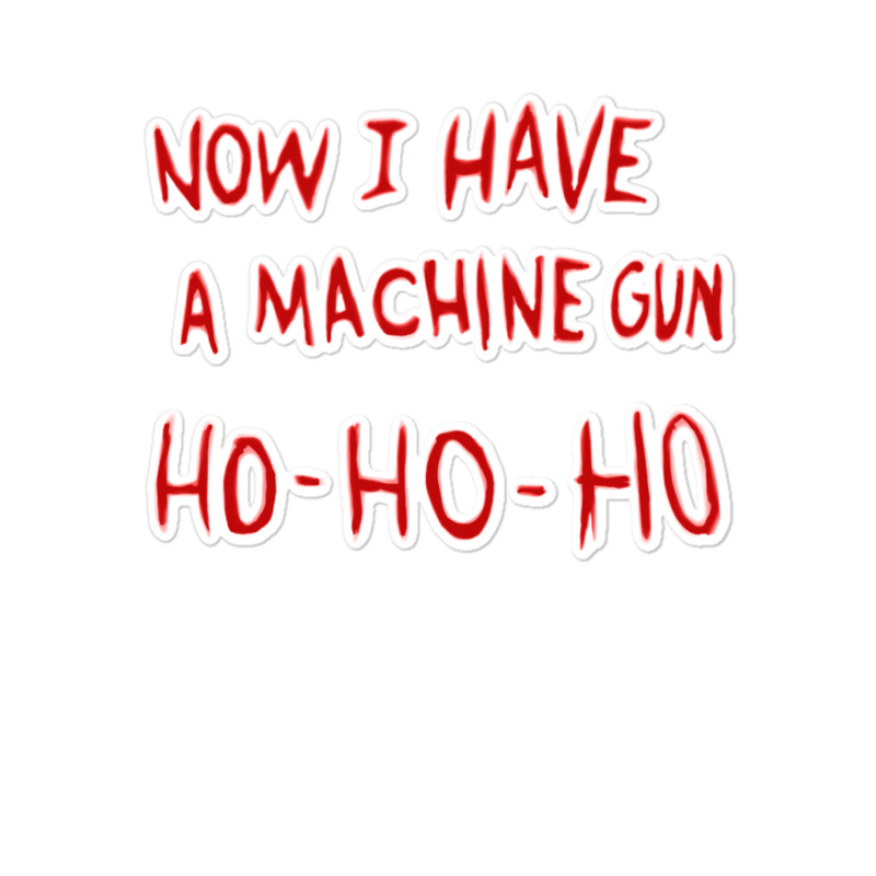 Die Hard Now I Have A Machine Gun Classic Green Funny Sticker | Artistshot