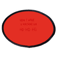 Die Hard Now I Have A Machine Gun Classic Green Funny Oval Patch | Artistshot