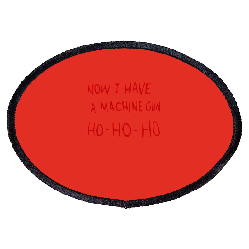 Die Hard Now I Have A Machine Gun Classic Green Funny Oval Patch | Artistshot